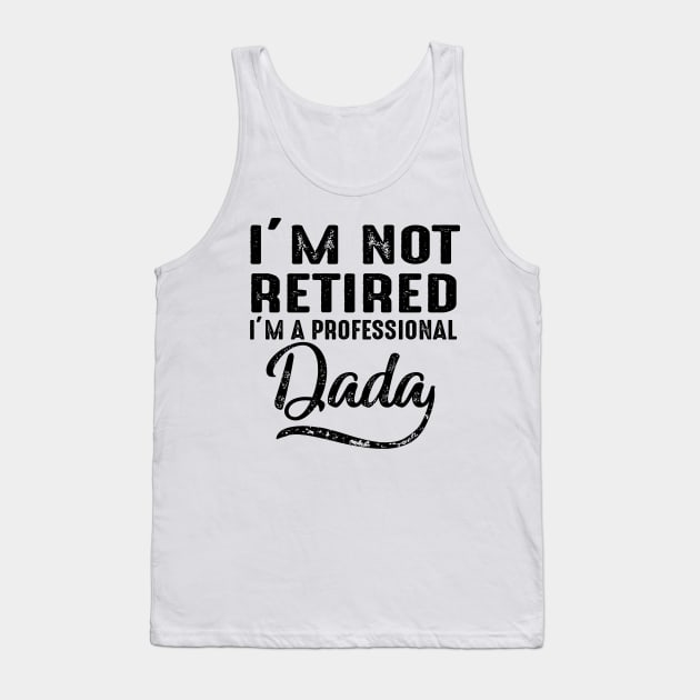 I'm Not Retired I'm A Professional Dada Tank Top by heryes store